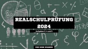 Realschulprüfung Mathematik Sachsen 2024 - Teil B - Aufgaben 3, 4 und 5