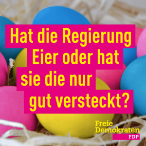 Hat unsere Regierung Eier? Frohe Ostern.