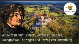 Wilhelm III. "der Tapfere", Herzog zu Sachsen, Landgraf von Thüringen und Herzog von Luxemburg/ Doku
